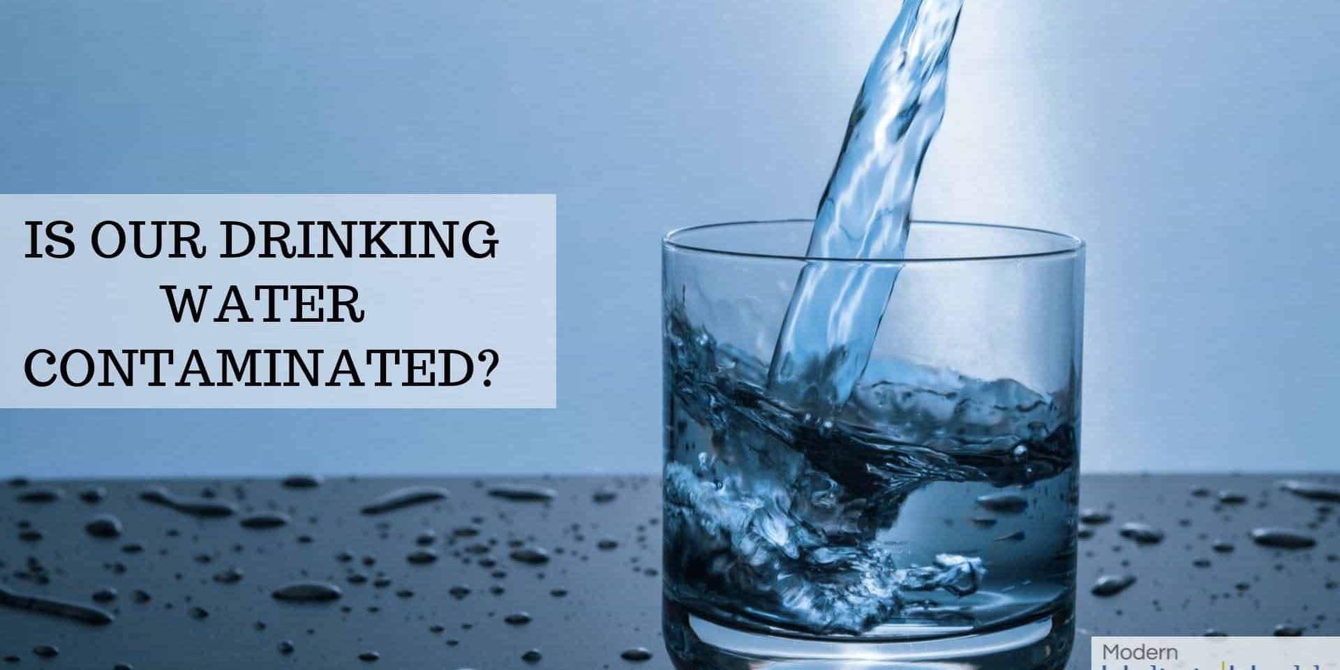 Drinking Water Contamination and It's Effects Modern Holistic Health